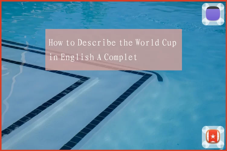 How to Describe the World Cup in English A Complet
