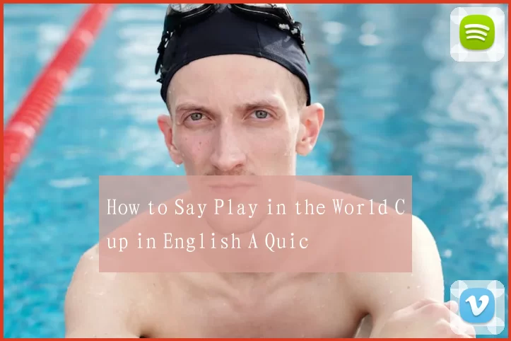 How to Say Play in the World Cup in English A Quic