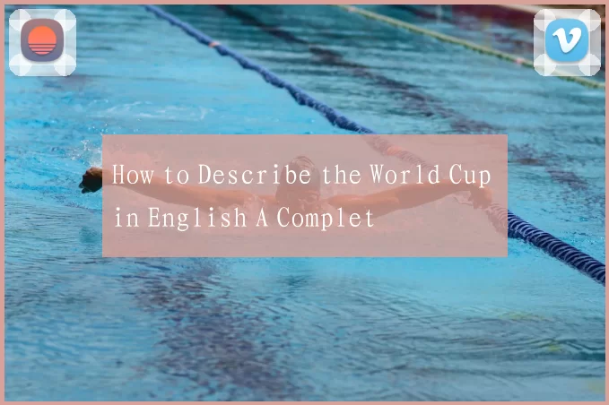 How to Describe the World Cup in English A Complet